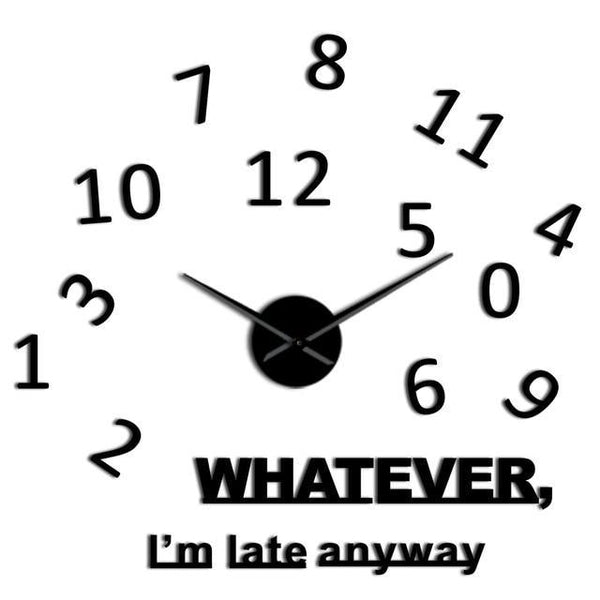 Whatever I'm Late Anyway 3D Wall Clock Decal-TipTopHomeDecor